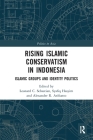 Rising Islamic Conservatism in Indonesia: Islamic Groups and Identity Politics (Politics in Asia) Cover Image