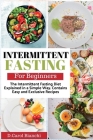 Intermittent Fasting for Beginners: The Intermittent Fasting Diet Explained in a Simple Way. Contains Easy and Exclusive Recipes Cover Image