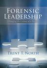 Forensic Leadership: Changing the Culture of a Nation By Trent T. North Cover Image