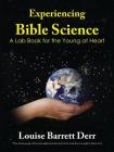 Experiencing Bible Science: A Lab Book for the Young at Heart By Louise Barrett Derr Cover Image