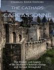 The Cathars and Carcassonne: The History and Legacy of the Medieval Christian Group and Its Last Stronghold By Charles River Cover Image