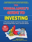 The Young Adult's Guide to Investing: A Practical Guide to Finance that Helps Young People Plan, Save, and Get Ahead By Rob Pivnick Cover Image
