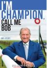 I'm Champion, Call Me Bob: My Story Cover Image