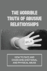 The Horrible Truth Of Abusive Relationships: How To Face And Overcome Emotional And Physical Abuse: Amazing Story Of Survival By Jimmy Tankard Cover Image