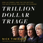 Trillion Dollar Triage: How Jay Powell and the Fed Battled a President and a Pandemic--And Prevented Economic Disaster By Nick Timiraos, Nick Timiraos (Read by), Peter Ganim (Read by) Cover Image