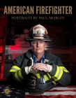 American Firefighter By Paul Mobley, Joellen Kelly (Text by), National Fallen Firefighters Foundation (Contributions by) Cover Image