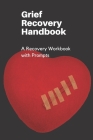 Grief Recovery Handbook: A Recovery Workbook with Prompts By Renee Briem Cover Image