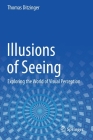 Illusions of Seeing: Exploring the World of Visual Perception Cover Image