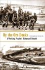 By The Ore Docks: A Working People’s History Of Duluth By Richard Hudelson, Carl Ross Cover Image