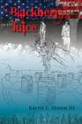 Blackberry Juice By Ralph C. Hamm III Cover Image