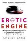 The Erotic Engine: How Pornography has Powered Mass Communication, from Gutenberg to Google Cover Image