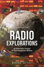 Radio Explorations: Architectonic Studies of Electromagnetic Milieux (Media Studies) By Selena Savic (Editor) Cover Image