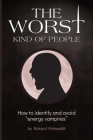 The Worst Kind of People: How to identify and avoid 