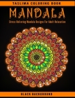 Mandala: An Adult Coloring Book with intricate Mandalas for Stress Relief, Relaxation, Fun, Meditation and Creativity (Black Ba By Taslima Coloring Books Cover Image