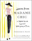 Lessons from Madame Chic: 20 Stylish Secrets I Learned While Living in Paris By Jennifer L. Scott Cover Image