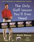 The Only Golf Lesson You'll Ever Need: Easy Solutions to Problem Golf Swings Cover Image