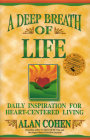 A Deep Breath of Life: Daily Inspiration for Heart-Centered Living By Alan Cohen Cover Image