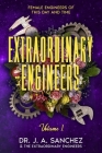 Extraordinary Engineers: Female Engineers of This Day and Time By J. A. Sanchez Cover Image