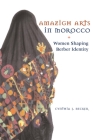 Amazigh Arts in Morocco: Women Shaping Berber Identity Cover Image