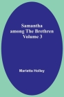 Samantha among the Brethren Volume 3 By Marietta Holley Cover Image