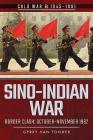 Sino-Indian War: Border Clash: October-November 1962 (Cold War 1945-1991) By Gerry Van Tonder Cover Image