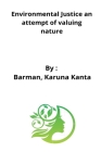 Environmental Justice an attempt of valuing nature By Barman Karuna Kanta Cover Image