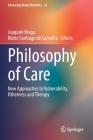 Philosophy of Care: New Approaches to Vulnerability, Otherness and Therapy By Joaquim Braga (Editor), Mário Santiago de Carvalho (Editor) Cover Image