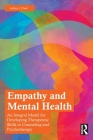 Empathy and Mental Health: An Integral Model for Developing Therapeutic Skills in Counseling and Psychotherapy By Arthur J. Clark Cover Image