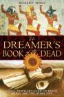 The Dreamer's Book of the Dead: A Soul Traveler's Guide to Death, Dying, and the Other Side By Robert Moss Cover Image