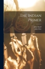 The Indian Primer By John Eliot, John Small Cover Image
