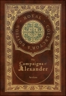 The Campaigns of Alexander (Royal Collector's Edition) (Case Laminate Hardcover with Jacket) Cover Image
