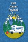 Mein Camper Tagebuch: Ein Reisetagebuch Zum Selber Schreiben Für Den Nächsten Wohnmobil, Reisemobil, Camper, Caravan, Womo Und RV Road Trip By Lina Goldbrand Cover Image