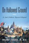 On Hallowed Ground: St. Jude Children's Research Hospital Cover Image