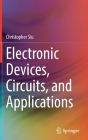 Electronic Devices, Circuits, and Applications By Christopher Siu Cover Image