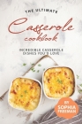 The Ultimate Casserole Cookbook: Incredible Casserole Dishes You'd Love Cover Image