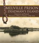 Melville Prison and Deadman's Island: American and French Prisoners of War in Halifax 1794-1816 (Formac Illustrated History) By Brian Cuthbertson Cover Image