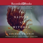 The Nature of Witches By Rachel Griffin, Laura Knight Keating (Read by) Cover Image