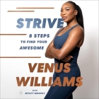 Strive: 8 Steps to Find Your Awesome By Venus Williams, Venus Williams (Read by), Myatt Murphy (Contribution by) Cover Image