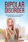 Bipolar Disorder: Ultimate Guide to Overcome Bipolar By Malika P. Ackerman Cover Image