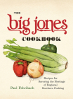 The Big Jones Cookbook: Recipes for Savoring the Heritage of Regional Southern Cooking By Paul Fehribach Cover Image