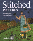 Stitched Pictures: Techniques and projects By Linda Miller Cover Image