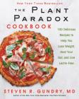 The Plant Paradox Cookbook: 100 Delicious Recipes to Help You Lose Weight, Heal Your Gut, and Live Lectin-Free By Dr. Steven R. Gundry, MD Cover Image
