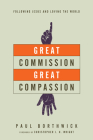 Great Commission, Great Compassion: Following Jesus and Loving the World By Paul Borthwick, Christopher J. H. Wright (Foreword by) Cover Image