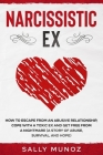 Narcissistic EX: How to Escape from an Abusive Relationship, cope with a Toxic Ex and get free from a Nightmare (a story of abuse, surv By Sally Munoz Cover Image
