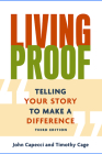 Living Proof: Telling Your Story to Make a Difference (3rd Edition) By John Capecci, Timothy Cage Cover Image