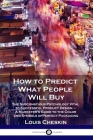 How to Predict What People Will Buy: The Subconscious Psychology Vital to Successful Product Design - A Marketer's Guide to the Color and Symbols of P By Louis Cheskin Cover Image