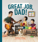 Great Job, Dad! By Holman Wang Cover Image