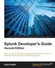Splunk Developer's Guide - Second Edition By Kyle Smith Cover Image