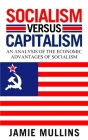 Socialism Versus Capitalism: An Analysis of the Economic Advantages of Socialism Cover Image