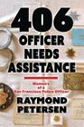 406: OFFICER NEEDS ASSISTANCE - Memoirs of a San Francisco Police Officer By Raymond Petersen Cover Image